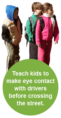 Teach kids to make eye contact with drivers before crossing the street.